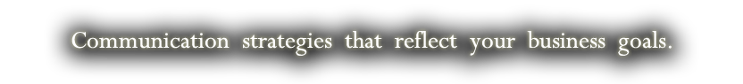 Communication strategies that reflect your business goals